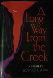 BOOK TITLE: A LONG WAY FROM THE CREEK – by HOWARD E. BLANK.